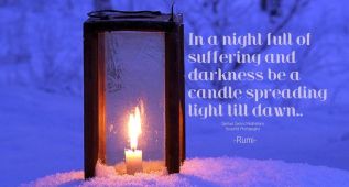 In a night full of suffering and darkness be a candle spreading light till dawn.. ~Rumi
