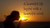 A beautiful life begins with a beautiful mind..