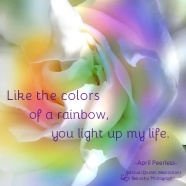 You are like the colors of a rainbow.