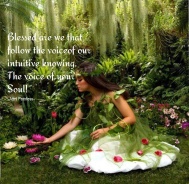 Blessed are we that follow the voice of our intuitive knowing. The voice of our Souls! ~April Peerless