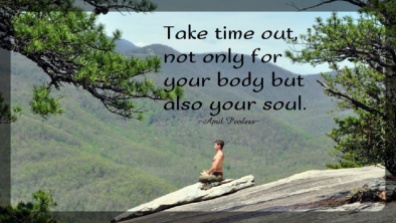 Take the time out, not only for your body, but also for your Soul. ~April Peerless