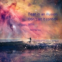 Fear is an illusion.Don't let it control you.. April Peerless