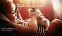 Teach them while they are young to love all living beings. Flowers, trees, people and animals too. Teach compassion. ~April Peerless
