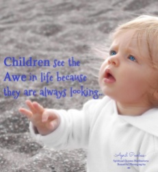 Children see the awe in life, because they are always looking, April Peerless