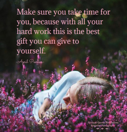 Everyone spends their whole life chasing money around the clock instead of whats real. Make sure you take time for you, because with all your hard work this is the best gift you can give to yourself. A.Peerless