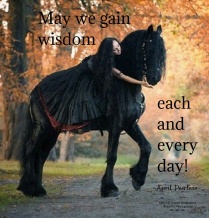 May we be blessed to gain new wisdom, each and every day! Have a good day everyone. April