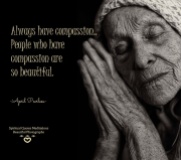 Always have compassion.. People who have compassion are so beautiful. Let us not forget also, to be compassionate with ourselves. April Peerless