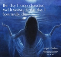 The day I stop changing and learning, is the day I Spiritually die. April Peerless