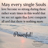 May every single souls Love become so strong during these rather scary times in this world that we see yet again that love conquers all and that there is nothing more powerful.. April Peerless