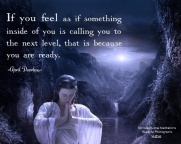 If you feel as if something inside is calling you to the next level, that is because you are ready. April Peerless