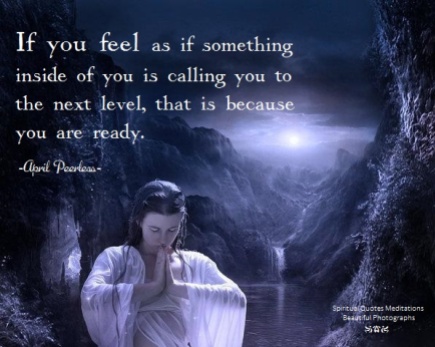 If you feel as if something inside of you is calling you to the next level, that is because you are ready.. April Peerless