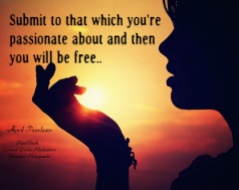Submit to that which you’re passionate about and then you will be free.. April Peerless