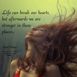 It's true; life can break our hearts, but afterwards we are stronger in those places. April Peerless